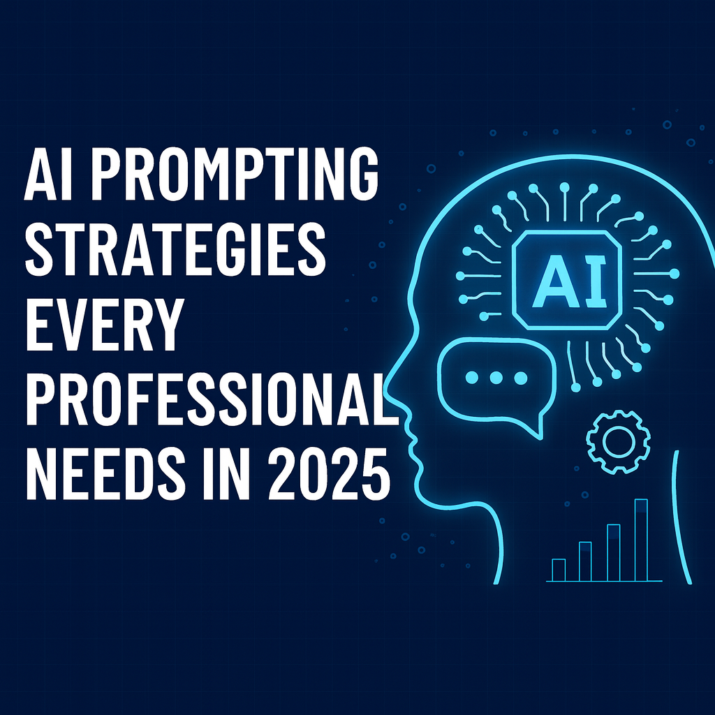 AI Prompting Strategies Every Professional Needs in 2025 3 AI Prompting Strategies