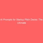 AI Prompts for Startup Pitch Decks: The Ultimate Guide to Faster, Sharper, and More Persuasive Presentations