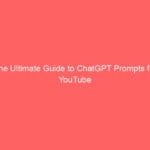 The Ultimate Guide to ChatGPT Prompts for YouTube Scriptwriting (With 60+ Prompts)